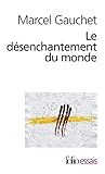 Le Dsenchantement Du Monde Une Histoire Politique De La Religion Folio Essais T 466