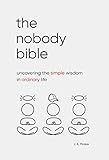 The Nobody Bible Uncovering The Simple Wisdom In Ordinary Life English Edition