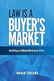 Law Is A Buyers Market Building A Clientfirst Law Firm English Edition