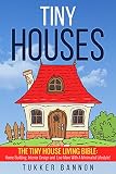 Tiny Houses Tiny House Living Bible Home Building Interior Design And Live More With A Minimalist Lifestyle English Edition