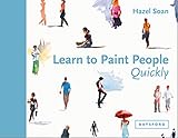 Learn To Paint People Quickly A Practical Stepbystep Guide To Learning To Paint People In Watercolour And Oils Learn Quickly English Edition