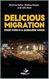 Delicious Migration Street Food In A Globalized World English Edition