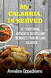 My Calabria Is Served 20 Traditional Authentic Recipes From My Land Calabria Traditional Italian Recipes Book 1 English Edition