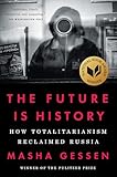 The Future Is History How Totalitarianism Reclaimed Russia English Edition