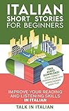 Italian Short Stories For Beginners Italian Audio Improve Your Reading And Listening Skills In Italian Learn Italian With Stories Vol 1 Italian Edition