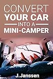 Convert Your Car Into A Minicamper Step By Step Guide For The Camperconversion Of Your Car English Edition