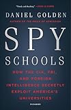 Spy Schools How The Cia Fbi And Foreign Intelligence Secretly Exploit Americas Universities English Edition