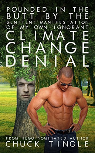 Pounded In The Butt By The Sentient Manifestation Of My Own Ignorant Climate Change Denial book cover