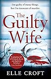 The Guilty Wife A Thrilling Psychological Suspense With Twists And Turns That Grip You To The Very Last Page English Edition