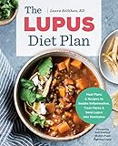 The Lupus Diet Plan Meal Plans Recipes To Soothe Inflammation Treat Flares And Send Lupus Into Remission