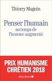 Penser L'humain Au Temps De L'homme Augment%C3%A9 : Face Aux D%C3%A9fis Du Transhumanisme