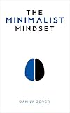 The Minimalist Mindset The Practical Path To Making Your Passions A Priority And To Retaking Your Freedom English Edition