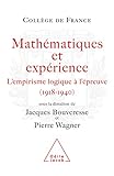 Math%C3%A9matiques Et Exp%C3%A9rience: L'empirisme Logique %C3%A0 L%E2%80%99%C3%A9preuve (1918 1940) (travaux Du Coll%C3%A8ge De France)