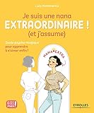 Je Suis Une Nana Extraordinaire ! (et J'assume): Guide Psycho Magique Pour Apprendre %C3%A0 S'aimer Enfin ! (girl Power !)