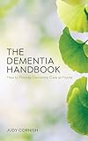 The Dementia Handbook How To Provide Dementia Care At Home English Edition