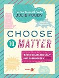 Choose To Matter Being Courageously And Fabulously You