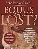 Equus Lost How We Misunderstand The Nature Of The Horsehuman Relationshipplus Brave New Ideas For The Future English Edition