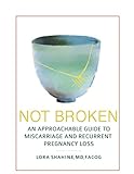 Not Broken An Approachable Guide To Miscarriage And Recurrent Pregnancy Loss English Edition