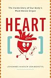 Heart The Inside Story Of Our Bodys Most Heroic Organ English Edition