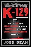 The Taking Of K129 How The Cia Used Howard Hughes To Steal A Russian Sub In The Most Daring Covert Operation In History