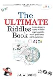 The Ultimate Riddles Book Word Riddles Brain Teasers Logic Puzzles Math Problems Trick Questions And More Riddles For Kids And Adults Book 1 English Edition