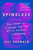Spineless The Science Of Jellyfish And The Art Of Growing A Backbone English Edition