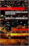 Backpackers Guide To South America 20172018 English Edition
