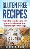 Gluten Free Recipes The Bible Cookbook To Win Gluten Intolerance And Increasing Your Energy Gluten Free English Edition