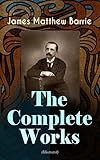 The Complete Works Of J M Barrie Illustrated Novels Plays Essays Short Stories Memoirs Peter Pan Adventures Thrums Trilogy Ibsens Ghost White Bird Ladys Shoe English Edition