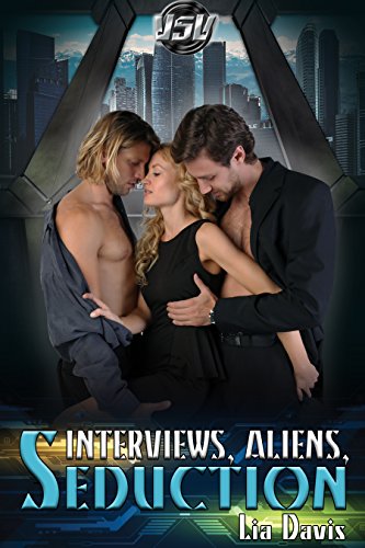 Interviews, Aliens, and Seduction (By: Lia Davis) cover
