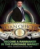Build A Referral Business As A Mortgage Loan Officer Become A Rainmaker In The Purchase Market Mortgage Coaching Book 1