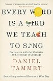 Every Word Is A Bird We Teach To Sing Encounters With The Mysteries Meanings Of Language English Edition