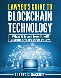 Lawyers Guide To Blockchain Technology What It Is And How It Will Disrupt The Practice Of Law English Edition