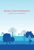 Moral Empowerment In Quest Of A Pedagogy English Edition