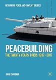 Peacebuilding The Twenty Years Crisis 19972017 Rethinking Peace And Conflict Studies English Edition