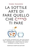 La Sottile Arte Di Fare Quello Che Co Ti Pare Italian Edition