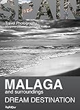 Malaga And Surroundings Dream Destination Travel Photography English Edition