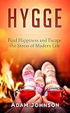 Hygge Find Happiness And Escape The Stress Of Modern Life English Edition