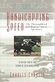 Handicapping Speed The Thoroughbred And Quarter Horse Sprinters A Critical Look At The Science Of Speed Handicapping