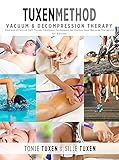 Tuxenmethod Vacuum Decompression Therapy Easy And Effective Soft Tissue Treatment Techniques For Professional Massage Therapists English Edition