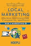 Local Marketing Strategie Per Promuovere E Vendere Sul Territorio Italian Edition