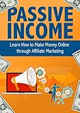 Passive Income Learn How To Make Money Online Through Affiliate Marketing Passive Income Money Forex Sales Financial Entrepreneurship English Edition