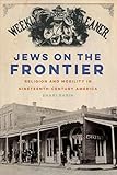 Jews On The Frontier Religion And Mobility In Nineteenthcentury America North American Religions Book 1 English Edition