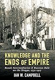 Knowledge And The Ends Of Empire Kazak Intermediaries And Russian Rule On The Steppe 17311917 English Edition