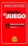 Domina El Juego 11 Simples Pasos Para Descubrir El Poder Interior Que Hay En Ti Spanish Edition