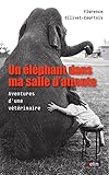 Un %C3%A9l%C3%A9phant Dans Ma Salle D%E2%80%99attente. Aventures D%E2%80%99une V%C3%A9t%C3%A9rinaire (belin Sciences)