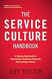 The Service Culture Handbook A Stepbystep Guide To Getting Your Employees Obsessed With Customer Service English Edition