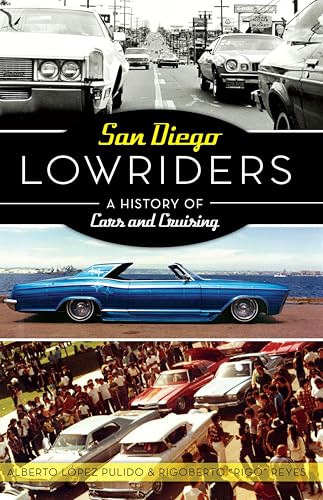 San Diego Lowriders: A History of Cars and Cruising (By: Alberto López Pulido & Rigoberto "Rigo" Reyes) cover