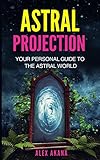 Astral Projection Your Personal Guide To The Astral World English Edition