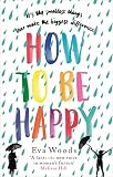 How To Be Happy The Unmissable Uplifting Kindle Bestseller English Edition